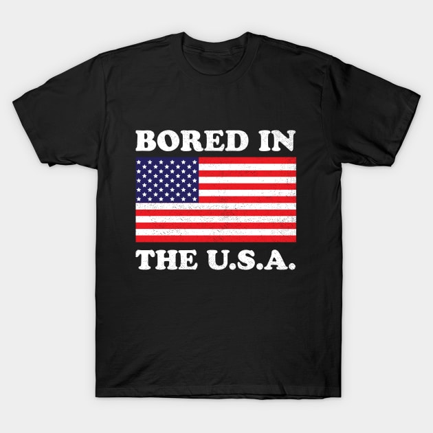 Bored In The USA T-Shirt by dumbshirts